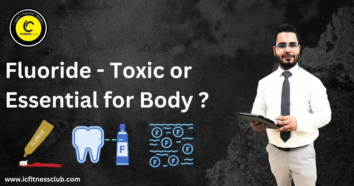 Fluoride - Toxic or Essential for the body ?